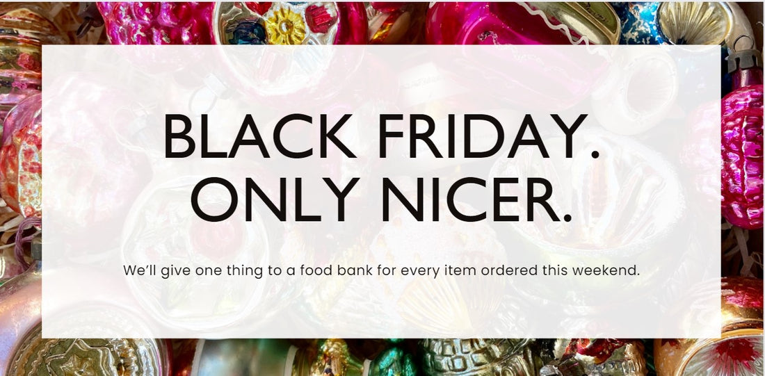 Black Friday. Only Nicer.